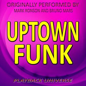 ดาวน์โหลดและฟังเพลง Uptown Funk (Originally Performed by Mark Ronson and Bruno Mars) พร้อมเนื้อเพลงจาก Playback Universe