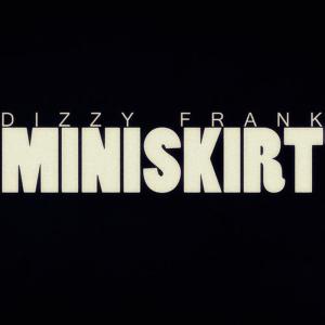 ดาวน์โหลดและฟังเพลง Miniskirt พร้อมเนื้อเพลงจาก Dizzy Frank