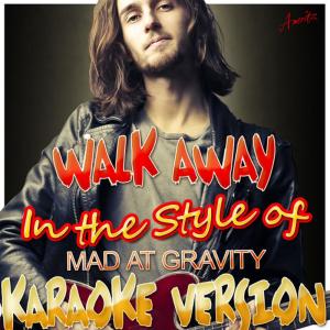 ดาวน์โหลดและฟังเพลง Walk Away (In the Style of Mad At Gravity) (Karaoke Version) พร้อมเนื้อเพลงจาก Ameritz - Karaoke