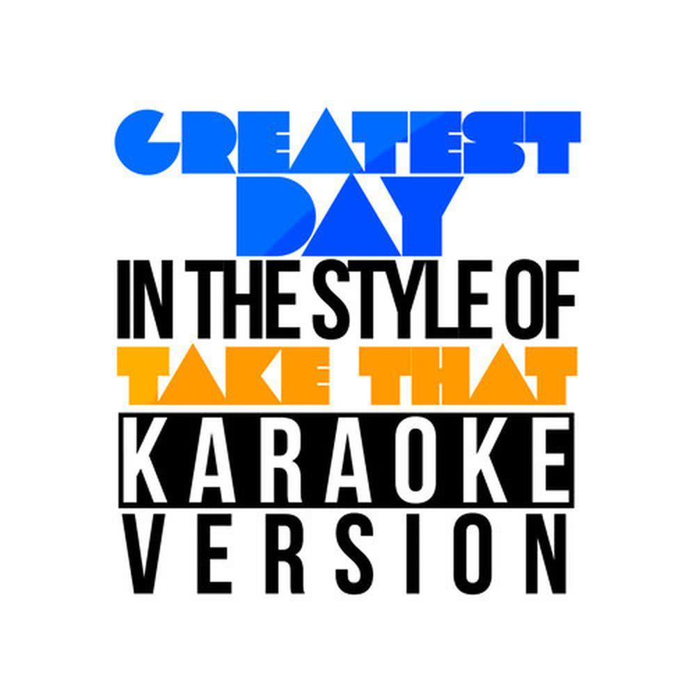 Greatest Day (In the Style of Take That) [Karaoke Version] (伴奏)