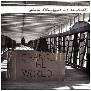 收聽From The Eyes of Servants的Change The World歌詞歌曲