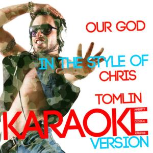 ดาวน์โหลดและฟังเพลง Our God (In the Style of Chris Tomlin) (Karaoke Version) พร้อมเนื้อเพลงจาก Ameritz Digital Karaoke