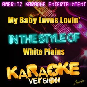 ดาวน์โหลดและฟังเพลง My Baby Loves Lovin' (In the Style of White Plains) (Karaoke Version) พร้อมเนื้อเพลงจาก Ameritz Karaoke Entertainment
