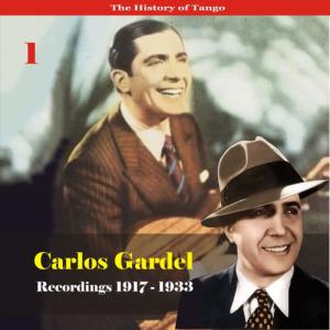 Carlos Gardel的專輯The History of Tango - Carlos Gardel Volume 1 / Recordings 1917 - 1933