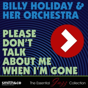 อัลบัม Please Don't Talk About Me When I'm Gone ศิลปิน Billie Holiday & Her Orchestra