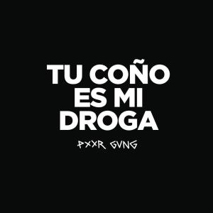 收聽PXXR GVNG的Tu Coño Es Mi Droga (Explicit)歌詞歌曲