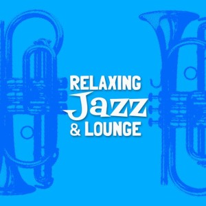 Relaxing Jazz Lounge的專輯Relaxing Jazz & Lounge
