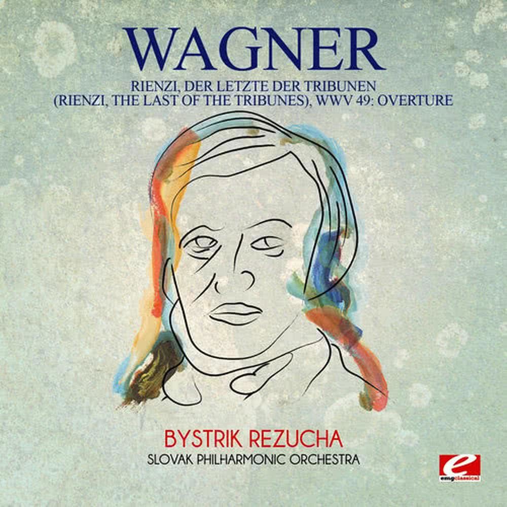 Wagner: Rienzi, Der Letzte Der Tribunen (Rienzi, The Last of the Tribunes), WWV 49: Overture [Digitally Remastered]