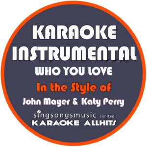 ดาวน์โหลดและฟังเพลง Who You Love (In the Style of John Mayer & Katy Perry) (Karaoke Instrumental Version) พร้อมเนื้อเพลงจาก Karaoke All Hits