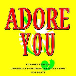 ดาวน์โหลดและฟังเพลง Adore You (Originally Performed by Miley Cyrus) (Karaoke Version) พร้อมเนื้อเพลงจาก Hot Beatz