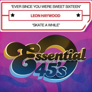 Leon Haywood的專輯Ever Since You Were Sweet Sixteen / Skate a While (Digital 45)