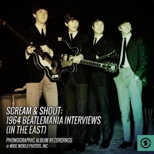 The Beatles Interviews的專輯Scream & Shout: 1964 Beatlemania Interviews