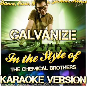 收聽Ameritz - Karaoke的Galvanize (In the Style of The Chemical Brothers) (Karaoke Version)歌詞歌曲