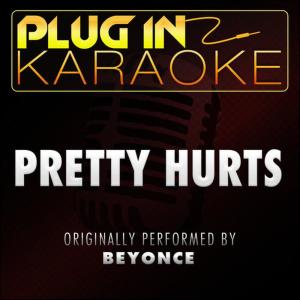 Plug In Karaoke的專輯Pretty Hurts (Originally Performed by Beyonce) [Karaoke Version]