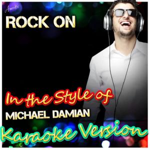 收聽Ameritz - Karaoke的Rock On (In the Style of Michael Damian) (Karaoke Version)歌詞歌曲