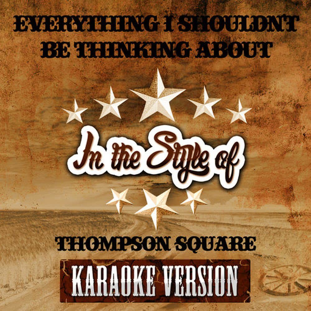 Everything I Shouldn't Be Thinking About (In the Style of Thompson Square) [Karaoke Version]