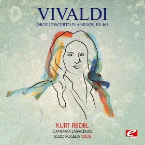 Bozo Rogelja的專輯Vivaldi: Oboe Concerto in A Minor, RV 461 (Digitally Remastered)