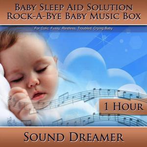 收聽Sound Dreamer的Rock-a-Bye Baby Music Box (Baby Sleep Aid Solution) [For Colic, Fussy, Restless, Troubled, Crying Baby] [1 Hour]歌詞歌曲