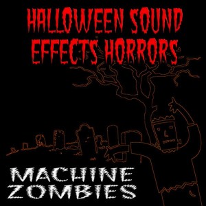 ดาวน์โหลดและฟังเพลง Horror Halloween Sound Effects พร้อมเนื้อเพลงจาก Machine Zombies