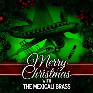 อัลบัม Merry Christmas with the Mexicali Brass ศิลปิน The Mexicali Brass