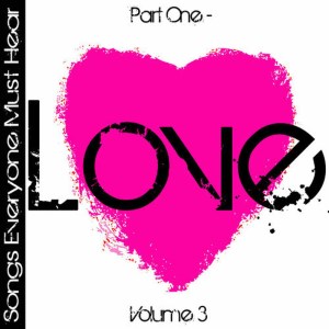 อัลบัม Songs Everyone Must Hear: Part One - Love Vol 3 ศิลปิน Various Artists