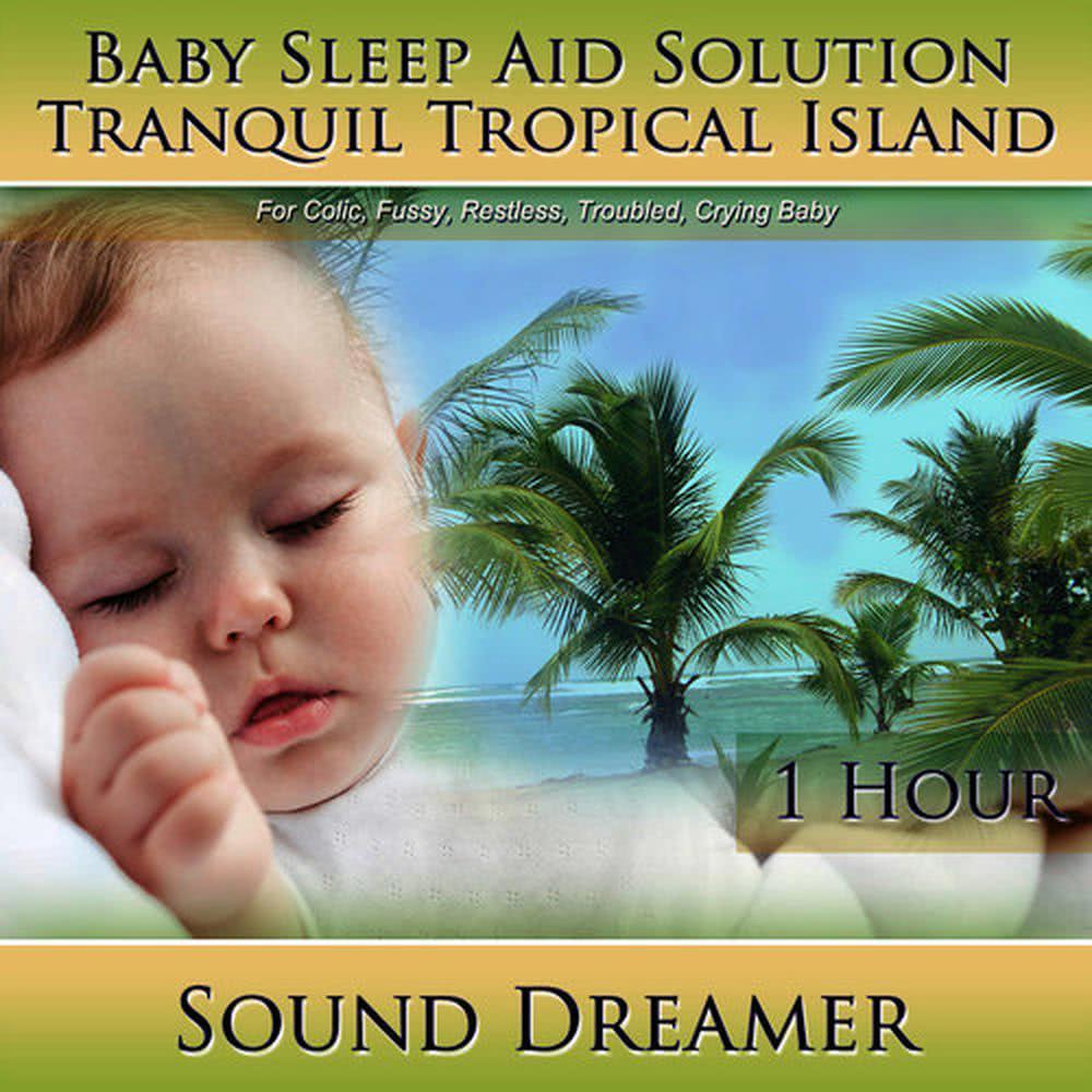 Tranquil Tropical Island (Baby Sleep Aid Solution) [For Colic, Fussy, Restless, Troubled, Crying Baby] [1 Hour]