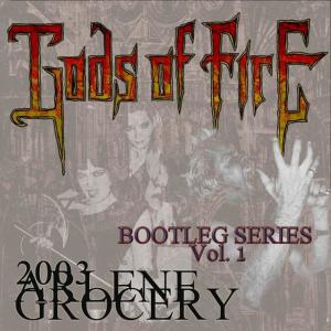 อัลบัม Live at Arlene Grocery 2003: Bootleg Series Vol. 1 ศิลปิน Gods of Fire