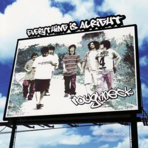 收聽ROUGHNECK的EVERYTHING IS ALRIGHT歌詞歌曲