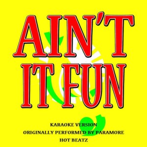 ดาวน์โหลดและฟังเพลง Ain't It Fun (Originally Performed by Paramore) (Karaoke Version) พร้อมเนื้อเพลงจาก Hot Beatz