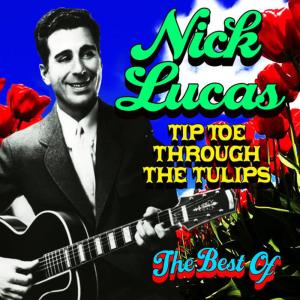 ดาวน์โหลดและฟังเพลง Tiptoe Through The Tulips พร้อมเนื้อเพลงจาก Nick Lucas