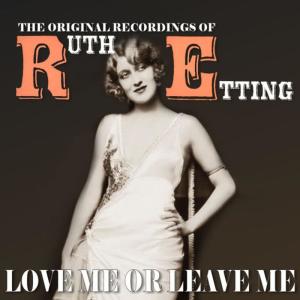 อัลบัม Love Me or Leave Me: The Original Recordings of Ruth Etting ศิลปิน Ruth Etting