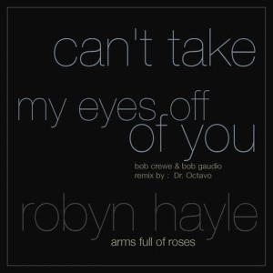 ดาวน์โหลดและฟังเพลง Can't Take My Eyes Off Of You (Radio Version) พร้อมเนื้อเพลงจาก Robyn Hayle