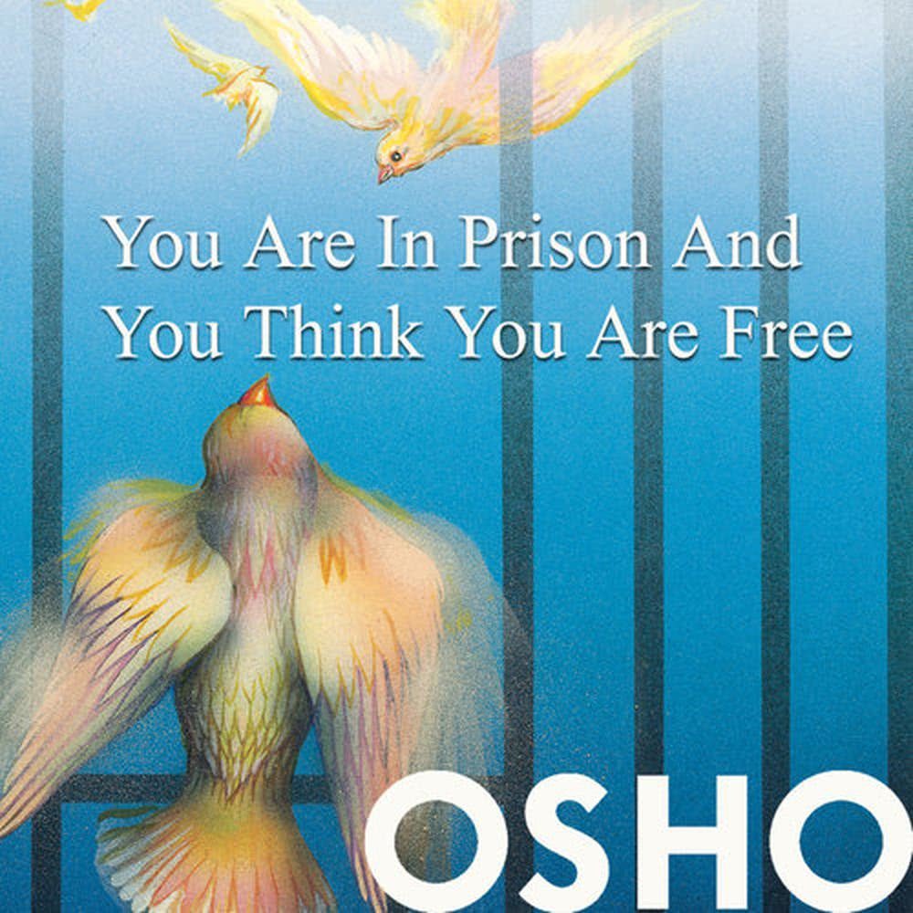 You Are in Prison And You Think You Are Free (OSHO TALKS, live recording)