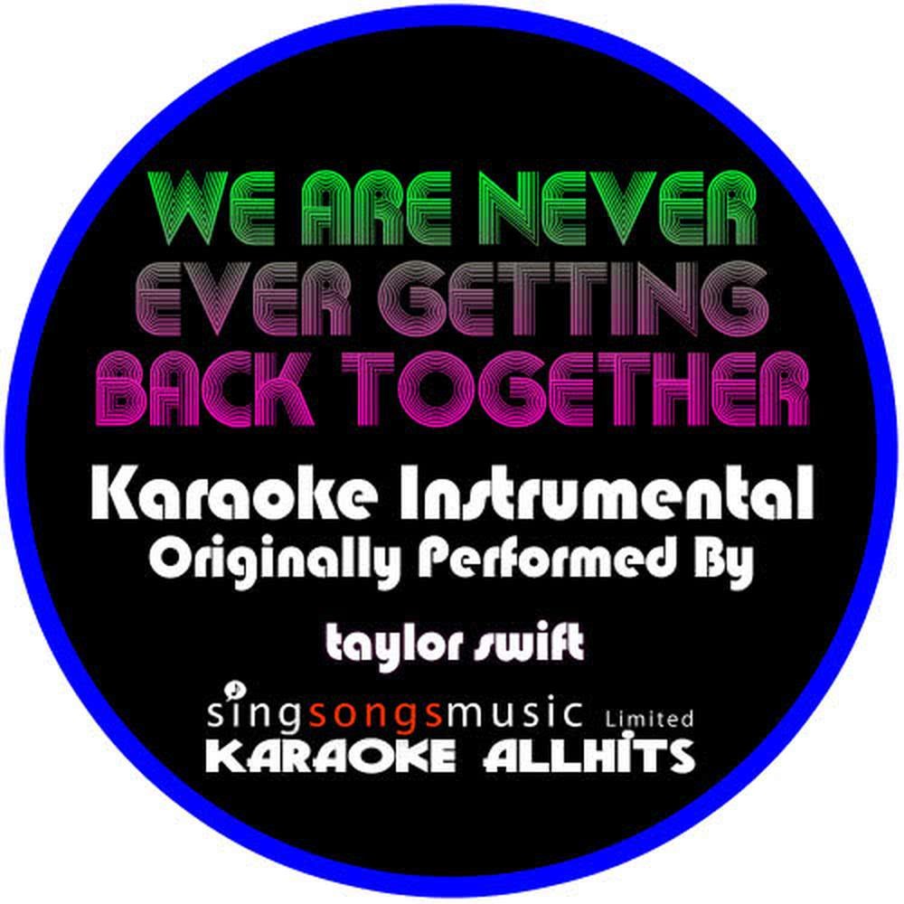 We Are Never Ever Getting Back Together (Originally Performed By Taylor Swift) (Instrumental Version)