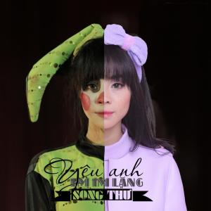 ดาวน์โหลดและฟังเพลง Yeu Anh Em Im Lang พร้อมเนื้อเพลงจาก Song Thu