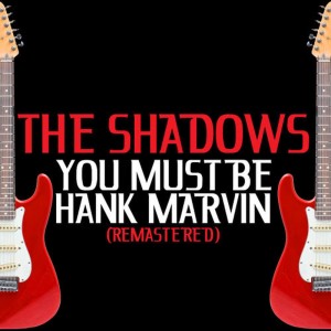 The Shadows的專輯You Must Be Hank Marvin (Remastered)