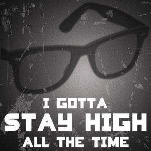 ดาวน์โหลดและฟังเพลง I Gotta Stay High All the Time พร้อมเนื้อเพลงจาก Tony Zune