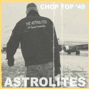 Astrolites的專輯Chop Top ’49