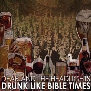 อัลบัม Drunk Like Bible Times ศิลปิน Dear and the Headlights
