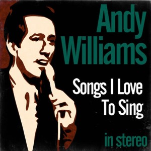 Andy Williams的專輯Songs I Love To Sing (Stereo)