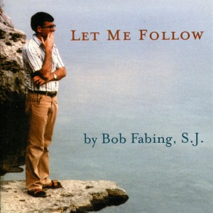 ดาวน์โหลดและฟังเพลง Let Me Follow พร้อมเนื้อเพลงจาก Bob Fabing, S.J.