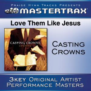 ดาวน์โหลดและฟังเพลง Love Them Like Jesus (High without background vocals) ([Performance Track]) (Performance Track) พร้อมเนื้อเพลงจาก Casting Crowns