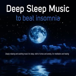อัลบัม Deep Sleep Music to Beat Insomnia: Deeply Relaxing and Soothing Music for Sleep, Relief of Stress and Anxiety, For Meditation and Healing ศิลปิน Geraint Hughes