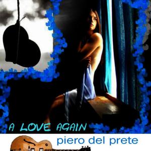 ดาวน์โหลดและฟังเพลง A Love Again พร้อมเนื้อเพลงจาก Piero Del Prete