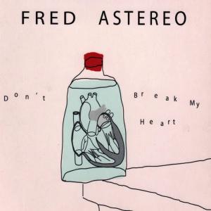 Listen to Don't Break My Heart song with lyrics from Fred Astereo