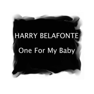 อัลบัม One For My Baby ศิลปิน Harry Belafonte