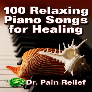 อัลบัม 100 Relaxing Piano Songs for Healing ศิลปิน Doctor Pain Relief