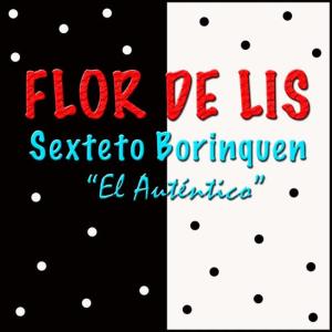 收聽Sexteto Borinquen "El Auténtico"的Flor de Lis歌詞歌曲