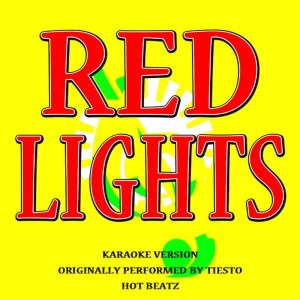 อัลบัม Red Lights (Originally Performed by Tiesto) [Karaoke Version] ศิลปิน Hot Beatz