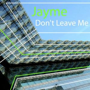 Jayme的專輯Don't Leave Me